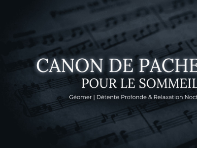 Canon de Pachelbel la nuit : test, erreurs et protocole 